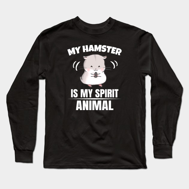 My Hamster is my Spirit Animal Long Sleeve T-Shirt by Foxxy Merch